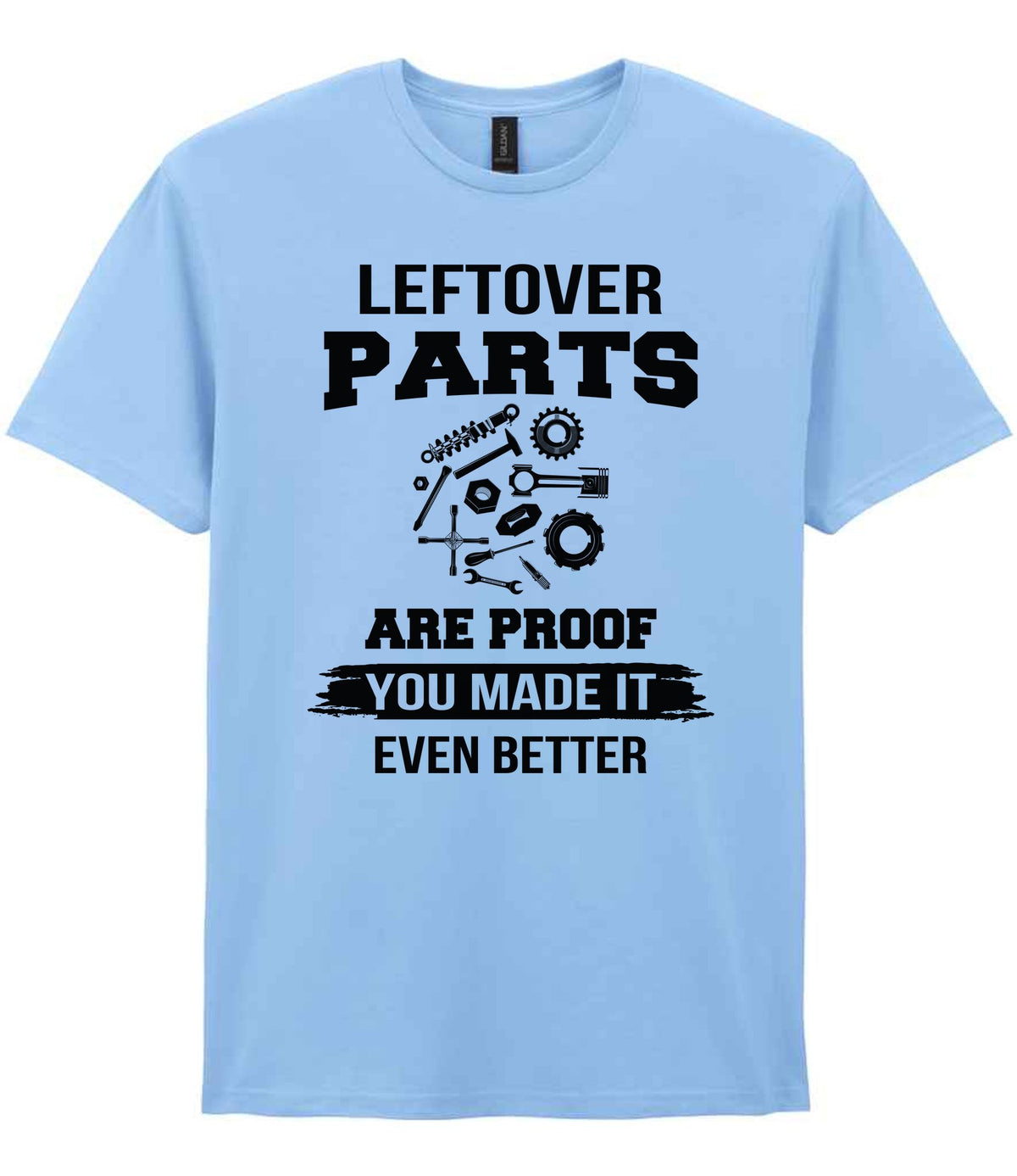LEFTOVER PARTS ARE PROOF YOU MADE IT EVEN BETTER t-shirt in light blue