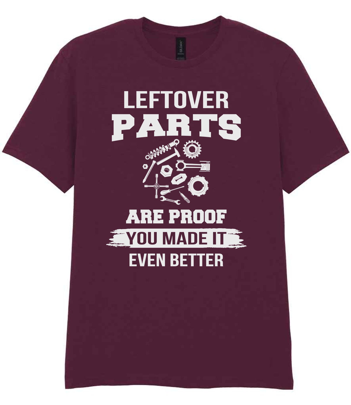 LEFTOVER PARTS ARE PROOF YOU MADE IT EVEN BETTER t-shirt in maroon