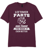 LEFTOVER PARTS ARE PROOF YOU MADE IT EVEN BETTER t-shirt in maroon