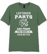 LEFTOVER PARTS ARE PROOF YOU MADE IT EVEN BETTER t-shirt in military green