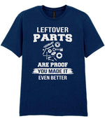 LEFTOVER PARTS ARE PROOF YOU MADE IT EVEN BETTER t-shirt in navy