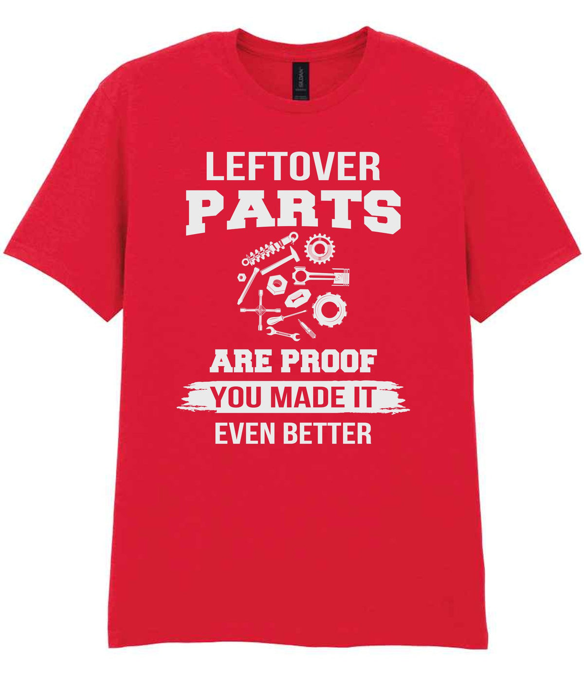 LEFTOVER PARTS ARE PROOF YOU MADE IT EVEN BETTER t-shirt in red