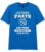 LEFTOVER PARTS ARE PROOF YOU MADE IT EVEN BETTER t-shirt in royal blue