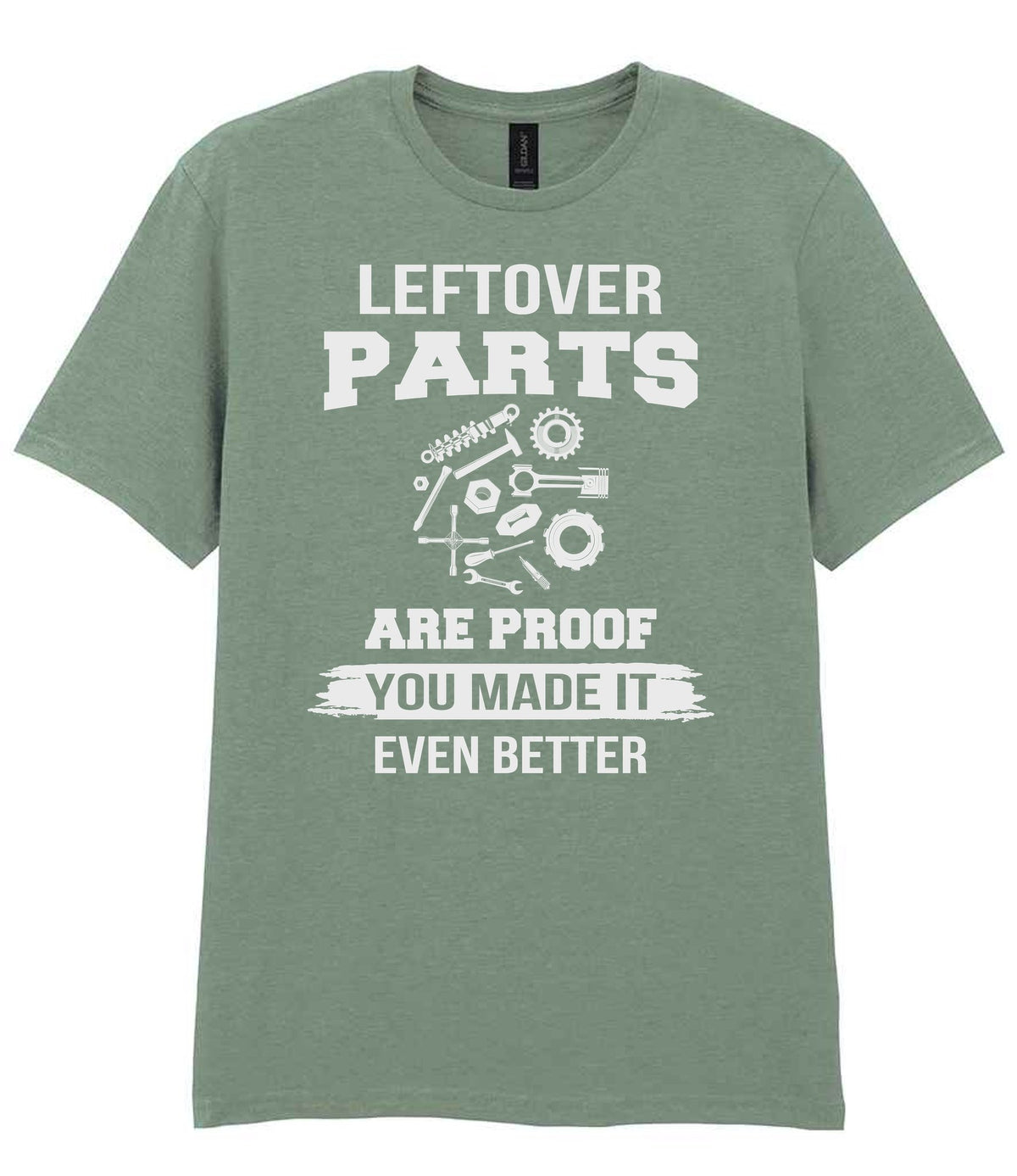 LEFTOVER PARTS ARE PROOF YOU MADE IT EVEN BETTER t-shirt in sage