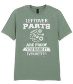 LEFTOVER PARTS ARE PROOF YOU MADE IT EVEN BETTER t-shirt in sage