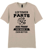 LEFTOVER PARTS ARE PROOF YOU MADE IT EVEN BETTER t-shirt in sand