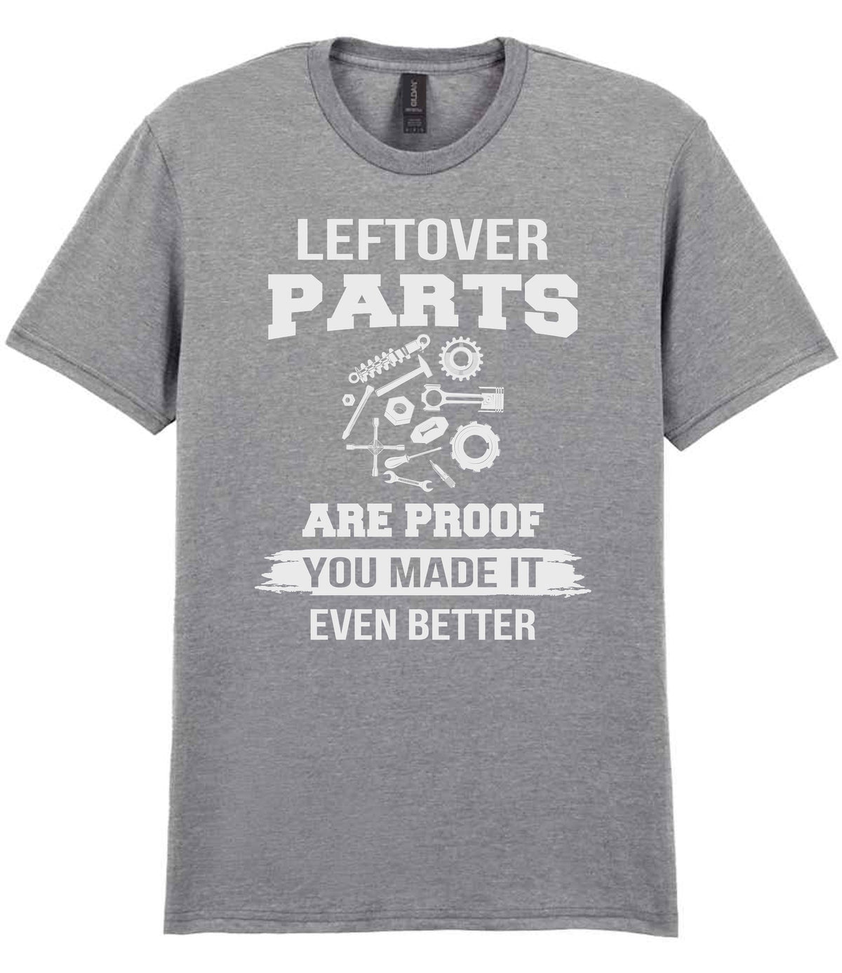 LEFTOVER PARTS ARE PROOF YOU MADE IT EVEN BETTER t-shirt in sport grey