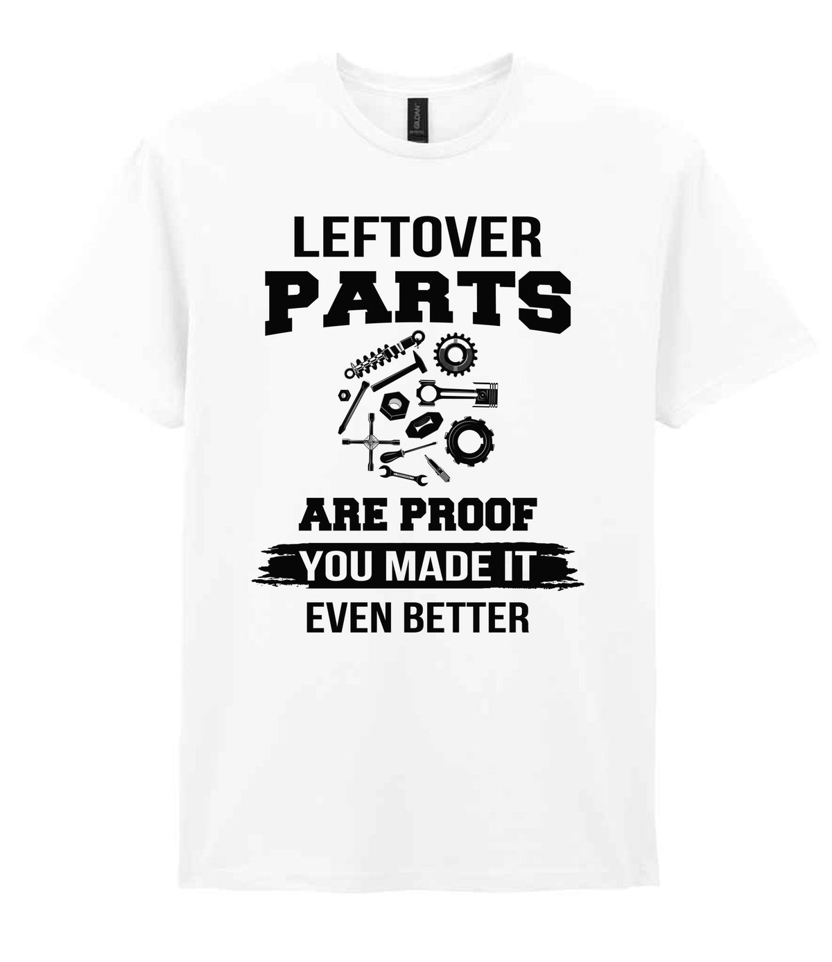 LEFTOVER PARTS ARE PROOF YOU MADE IT EVEN BETTER t-shirt in white