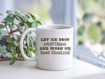 Let Me Drop Everything and Work on Your Problem! – Orca 11oz Standard Mug in White with Military Green vinyl