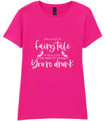 LIFE IS NOT a Fairy Tale IF YOU LOSE YOUR SHOE AT MIDNIGHT You're Drunk t-shirt in azalea