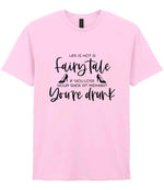 LIFE IS NOT a Fairy Tale IF YOU LOSE YOUR SHOE AT MIDNIGHT You're Drunk t-shirt in light pink