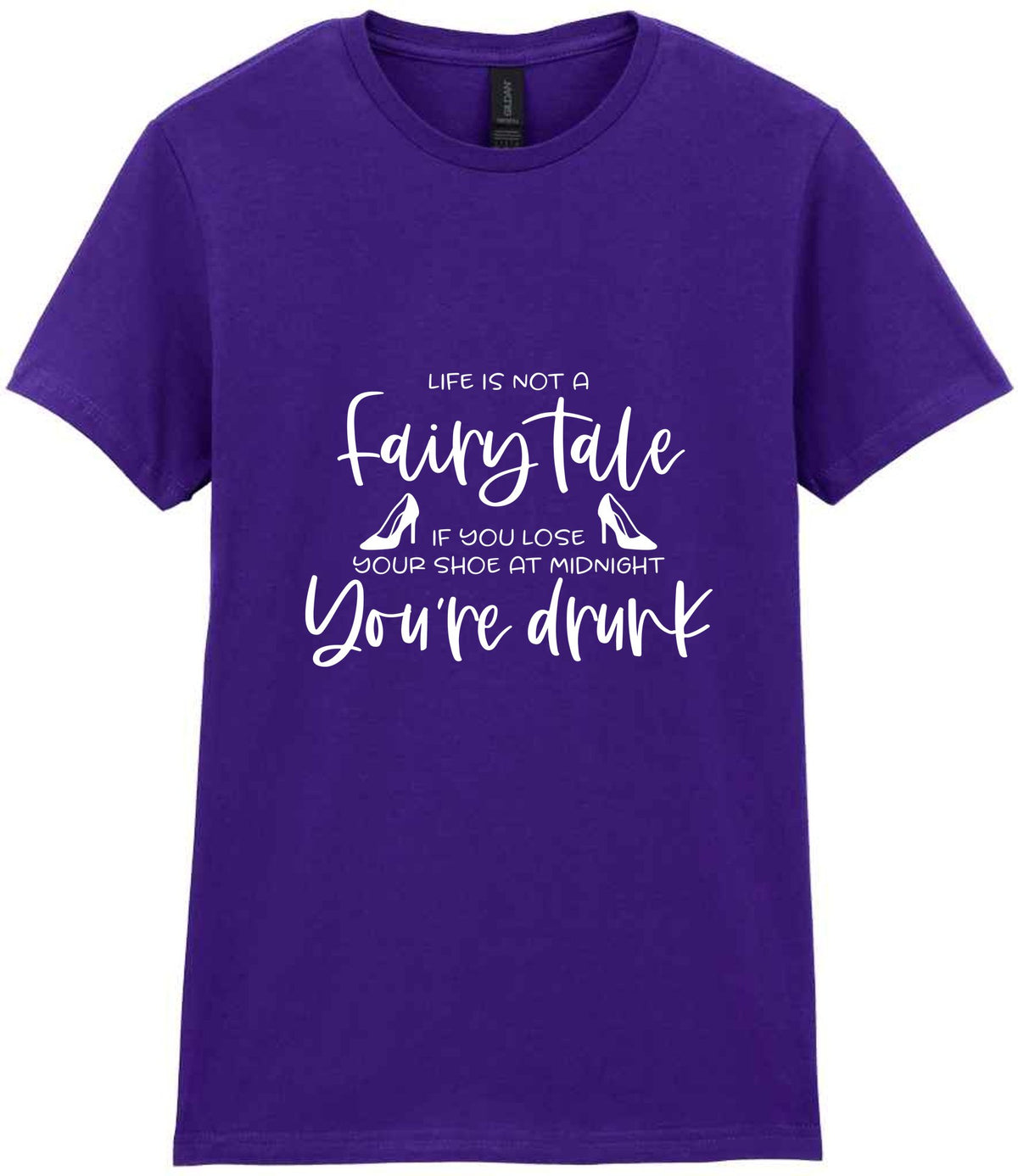 LIFE IS NOT a Fairy Tale IF YOU LOSE YOUR SHOE AT MIDNIGHT You're Drunk t-shirt in purple