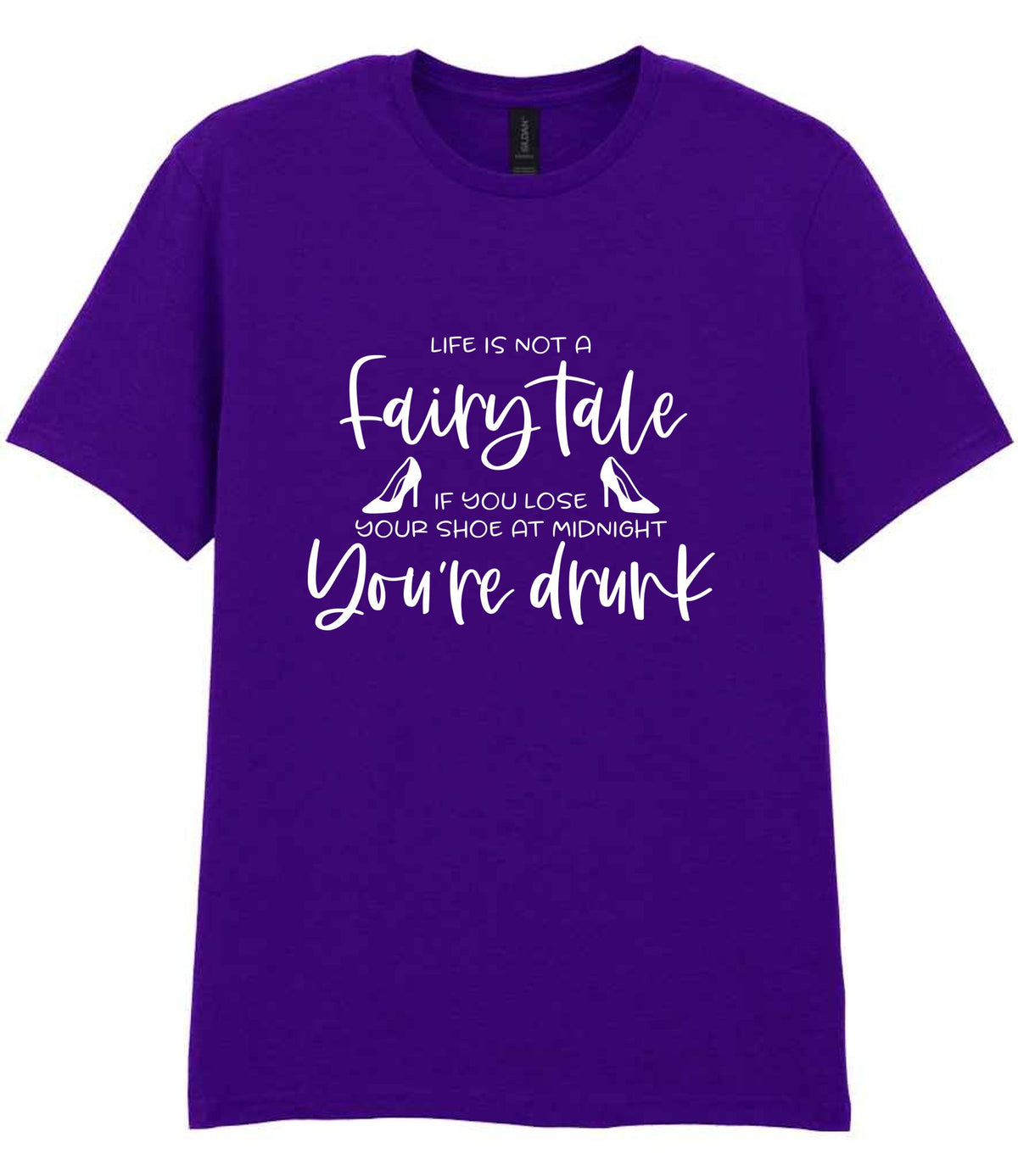 LIFE IS NOT a Fairy Tale IF YOU LOSE YOUR SHOE AT MIDNIGHT You're Drunk t-shirt in purple
