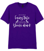LIFE IS NOT a Fairy Tale IF YOU LOSE YOUR SHOE AT MIDNIGHT You're Drunk t-shirt in purple
