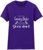LIFE IS NOT a Fairy Tale IF YOU LOSE YOUR SHOE AT MIDNIGHT You're Drunk t-shirt in purple