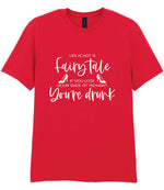 LIFE IS NOT a Fairy Tale IF YOU LOSE YOUR SHOE AT MIDNIGHT You're Drunk t-shirt in red
