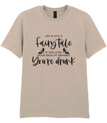 LIFE IS NOT a Fairy Tale IF YOU LOSE YOUR SHOE AT MIDNIGHT You're Drunk t-shirt in sand