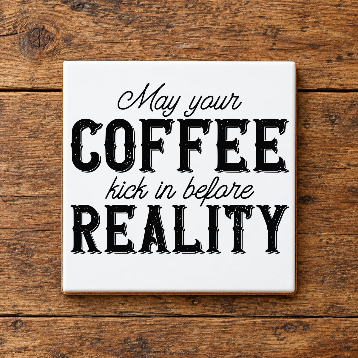 May Your COFFEE Kick in Before REALITY ceramic coaster in white