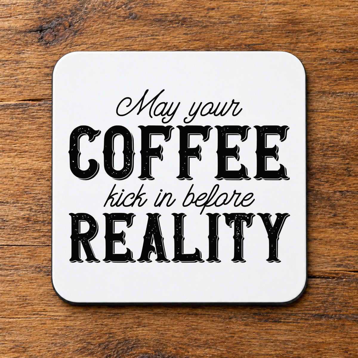 May Your COFFEE Kick in Before REALITY coaster in white