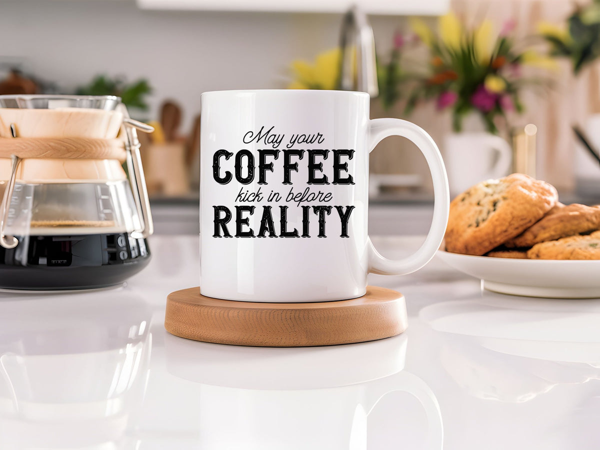May Your COFFEE Kick in Before REALITY standard mug in white