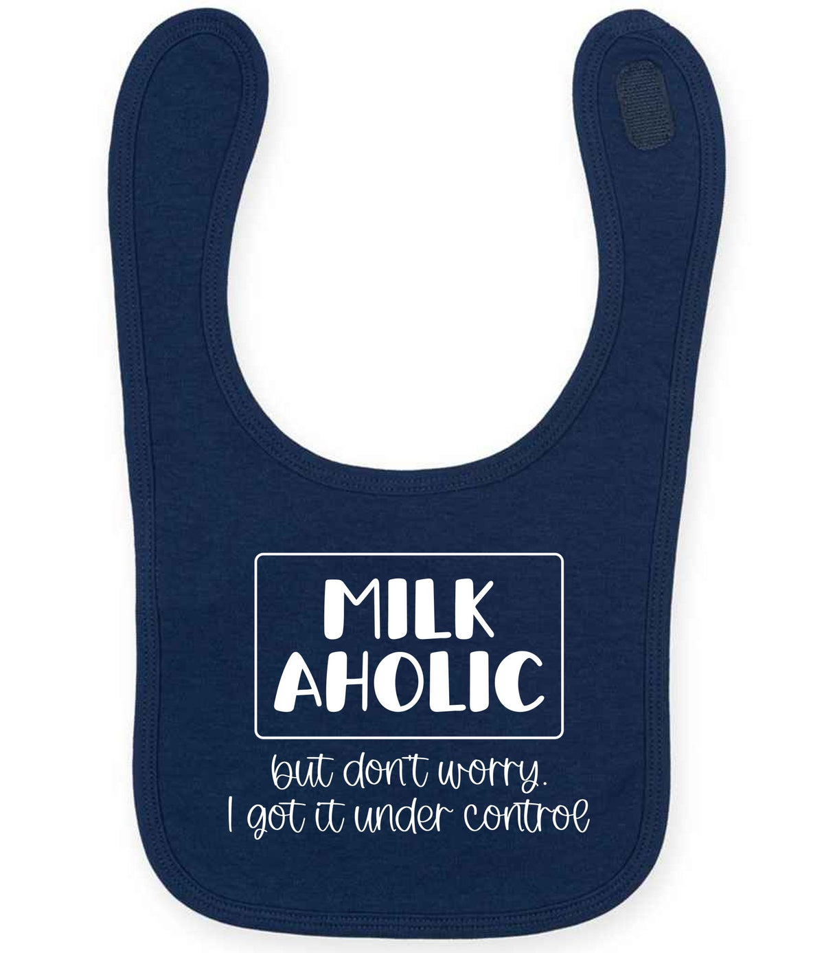 MILK AHOLIC but Don't Worry. I Got It Under Control toddler bib in navy