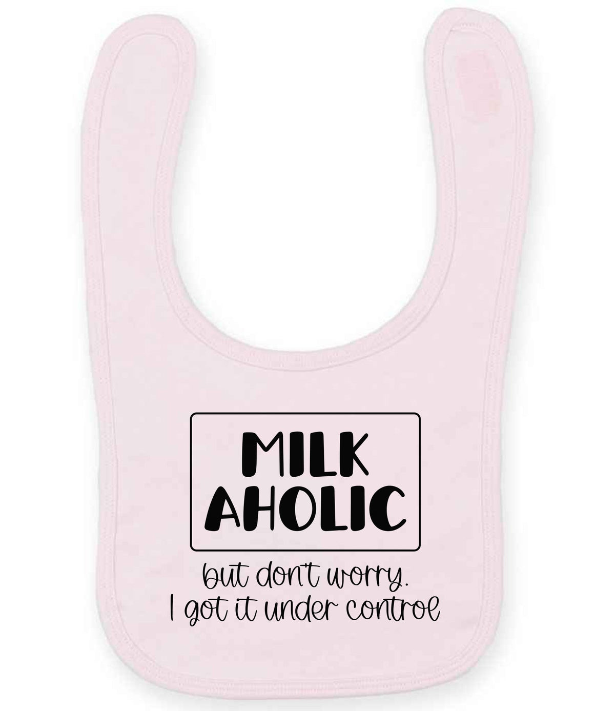 MILK AHOLIC but Don't Worry. I Got It Under Control toddler bib in pale pink