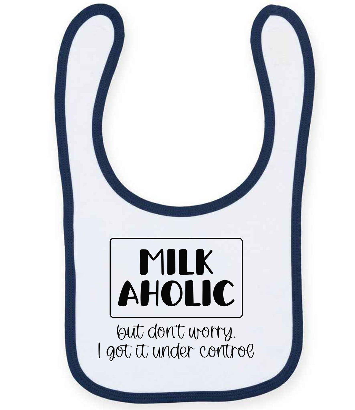 MILK AHOLIC but Don't Worry. I Got It Under Control toddler bib in white/navy