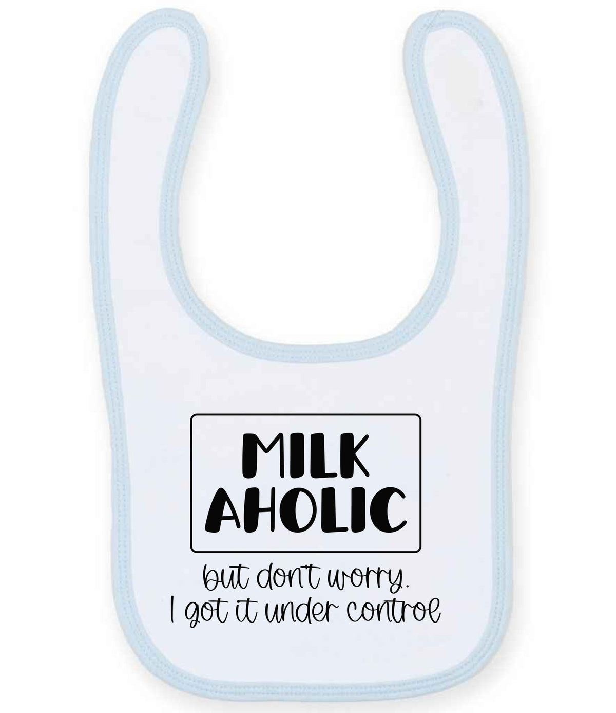 MILK AHOLIC but Don't Worry. I Got It Under Control toddler bib in white/pale blue