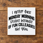 Monday Morning Blues Fun Colleagues ceramic coaster in white