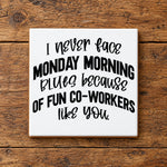 Monday Morning Fun Co-Workers ceramic coaster in white