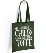 My Favorite Child Gave Me This Tote tote bag in forest green
