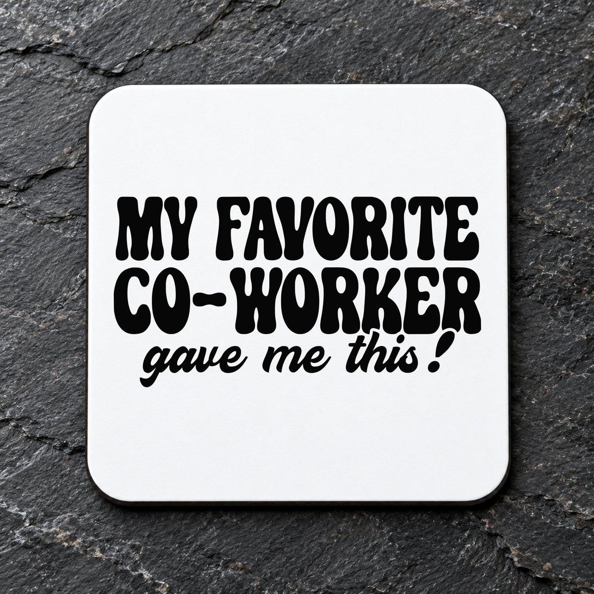 MY FAVORITE CO-WORKER Gave Me This! coaster in white