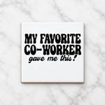 MY FAVORITE CO-WORKER Gave Me This! ceramic coaster in white