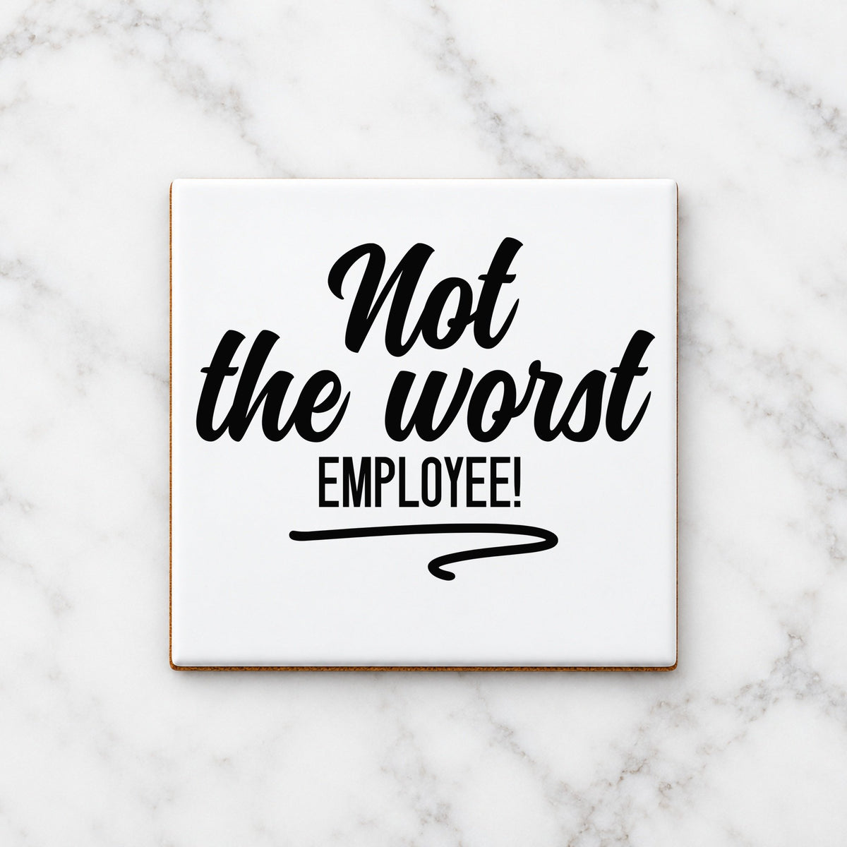 Not the Worst EMPLOYEE! ceramic coaster in white