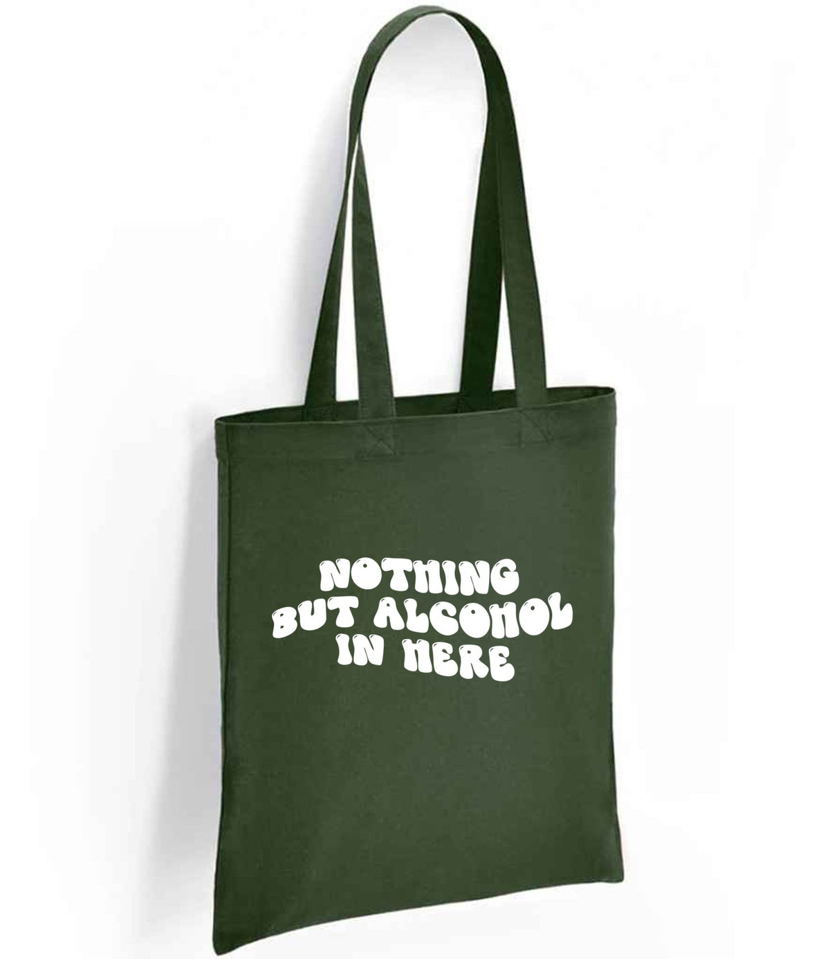 Nothing but Alcohol in Here tote bag in forest green