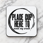 PLACE CUP HERE TO Avoid My Wrath coaster in white