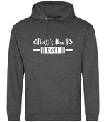 Thats How I Roll hoodie in charcoal