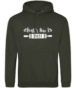 Thats How I Roll hoodie in combat green