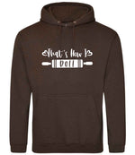 Thats How I Roll hoodie in hot chocolate