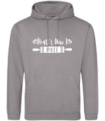 Thats How I Roll hoodie in platinum grey