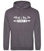 Thats How I Roll hoodie in steel grey