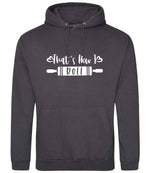Thats How I Roll hoodie in storm grey