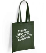 Things I Brought to Help the Economy tote bag in forest green