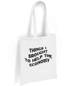 Things I Brought to Help the Economy tote bag in white