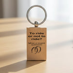 To Ride or Not to Ride? What a Stupid Question! wooden keyring in standard