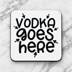 Vodka Goes Here coaster in white