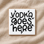 Vodka Goes Here ceramic coaster in white