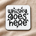 Whisky Goes Here coaster in white