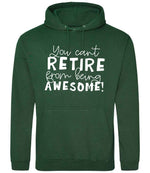 You Can't RETIRE From Being AWESOME! hoodie in bottle green