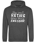 You Can't RETIRE From Being AWESOME! hoodie in charcoal